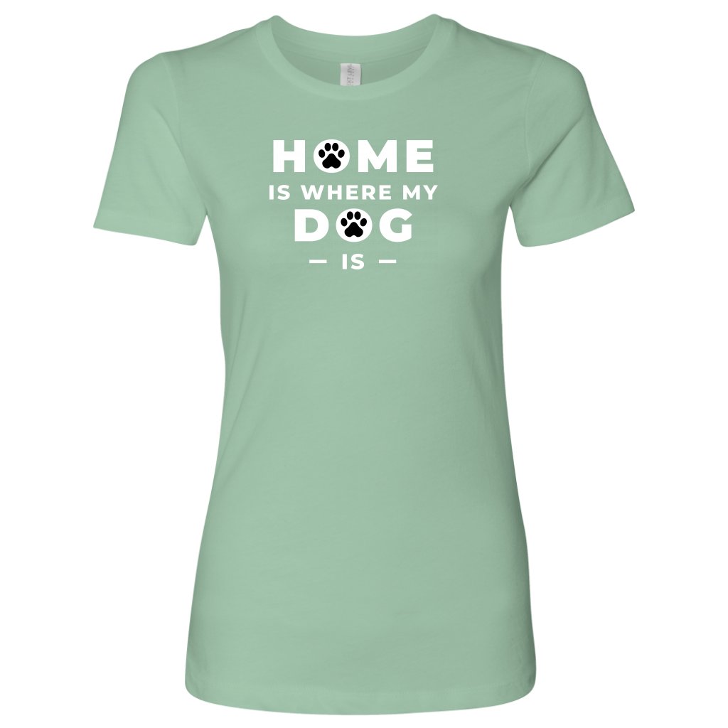 Home Is Where Women's Shirt - M&W CANINE SHOP