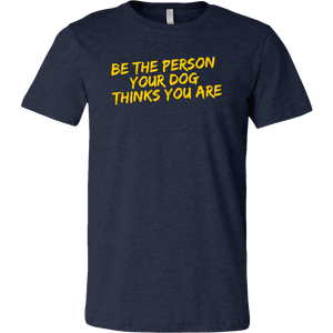 Be The Person Men's Shirt - M&W CANINE SHOP