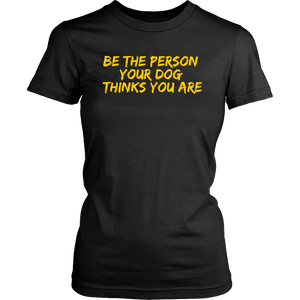 Be The Person Women's Shirt - M&W CANINE SHOP