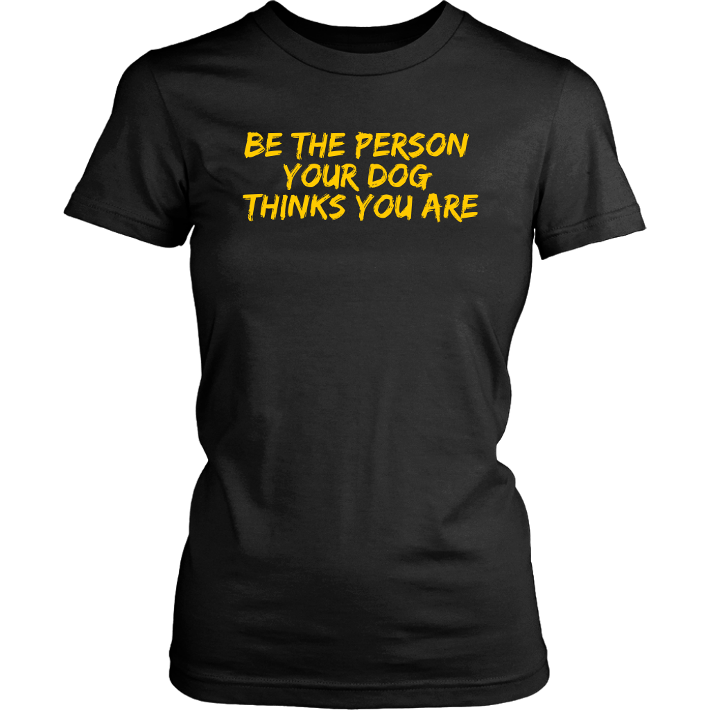 Be The Person Women's Shirt - M&W CANINE SHOP