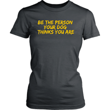 Load image into Gallery viewer, Be The Person Women&#39;s Shirt - M&amp;W CANINE SHOP