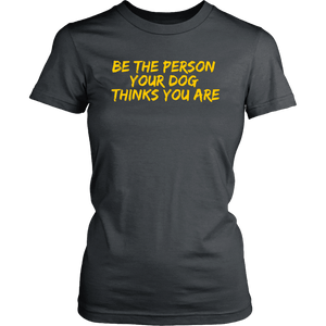 Be The Person Women's Shirt - M&W CANINE SHOP