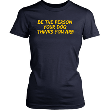 Load image into Gallery viewer, Be The Person Women&#39;s Shirt - M&amp;W CANINE SHOP