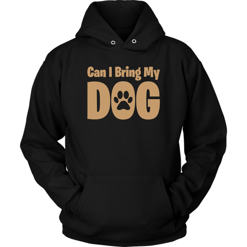 Bring My Dog Unisex Hoodie - M&W CANINE SHOP