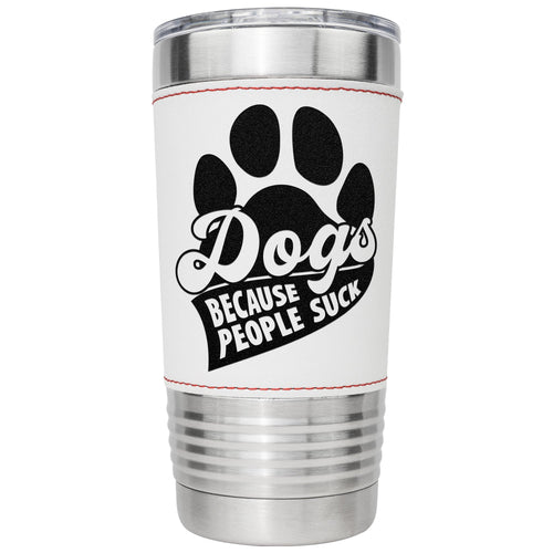 Dog's Because Tumbler - M&W CANINE SHOP