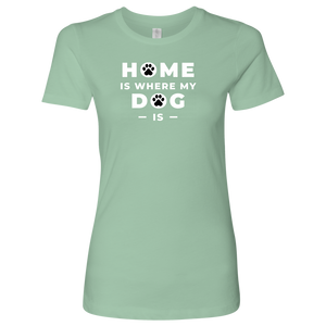 Home Is Where Women's Shirt - M&W CANINE SHOP