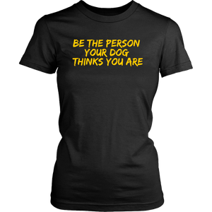 Be The Person Women's Shirt - M&W CANINE SHOP