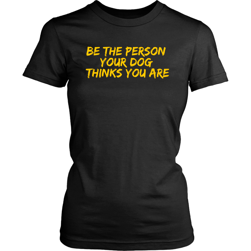 Be The Person Women's Shirt - M&W CANINE SHOP