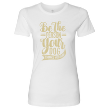 Load image into Gallery viewer, Be The Person Women&#39;s Shirt - M&amp;W CANINE SHOP
